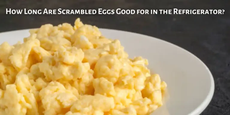 How Long Are Scrambled Eggs Good for in the Refrigerator?