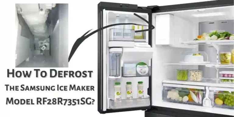 How to Defrost the Samsung Ice Maker Model RF28R7351SG? Step-by-Step