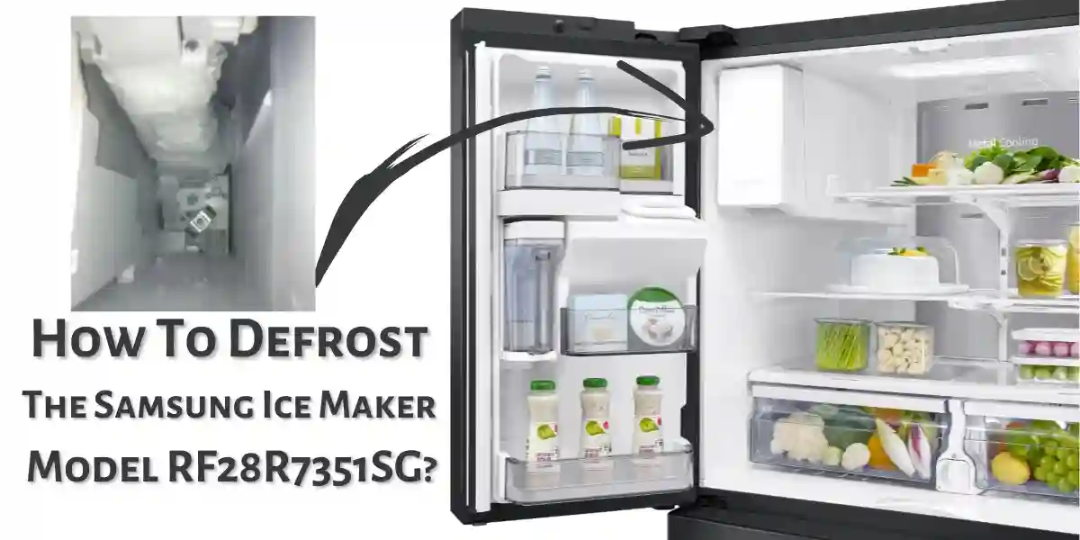 How To Defrost The Samsung Ice Maker Model RF28R7351SG? StepbyStep