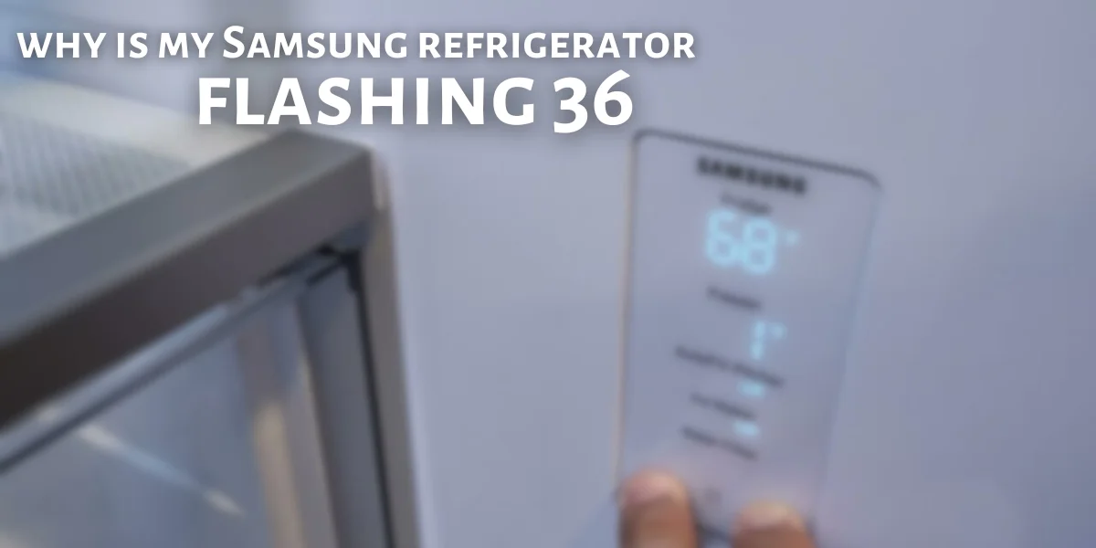 why is my Samsung refrigerator flashing 36
