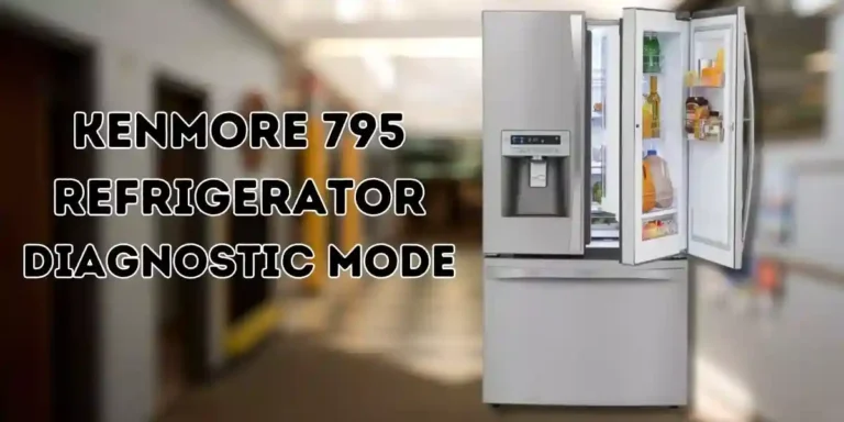 Kenmore 795 Refrigerator Diagnostic Mode: Mastering It