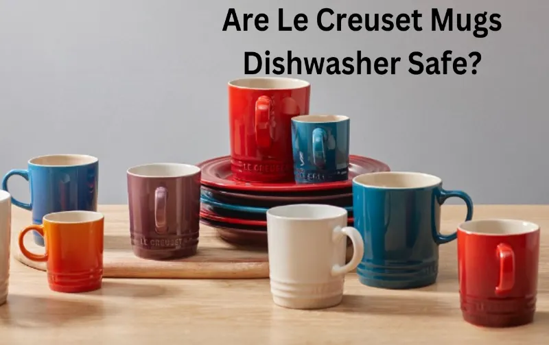 Are Le Creuset Mugs Dishwasher Safe? Ultimate Guide!