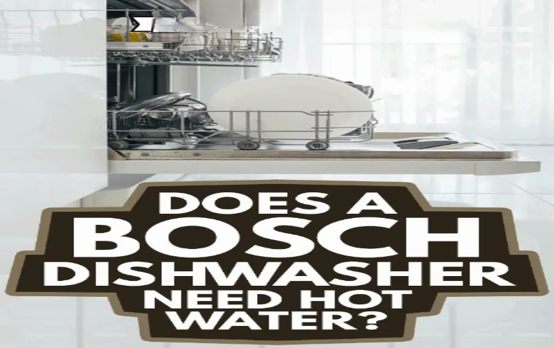 Does Bosch Dishwasher Need Hot Water: Ensuring Optimal Performance